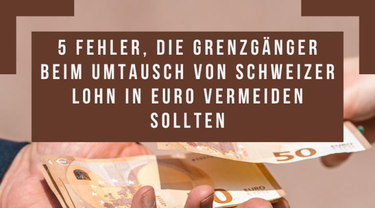 5 Fehler, die Grenzgänger beim Umtausch von Schweizer Lohn in Euro vermeiden sollten